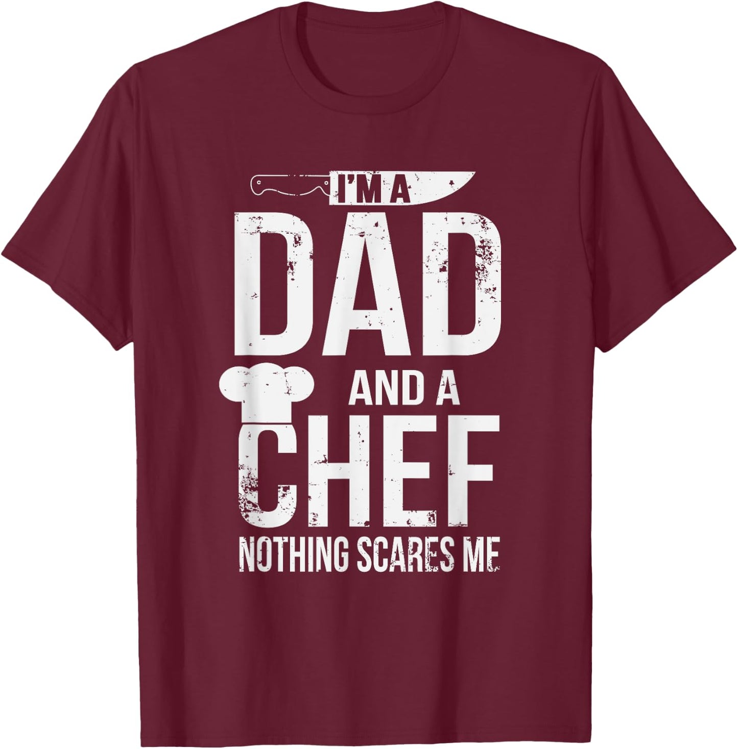 I'm A Dad And A Chef Nothing Scares Me T-Shirt - T-Shirt | Maroon