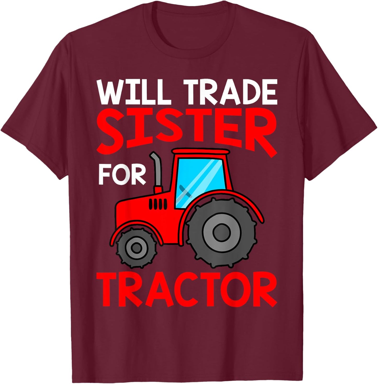 Will Trade Sister For Tractor Boy Brother Shirts For Kids T-Shirt - T-Shirt | Maroon