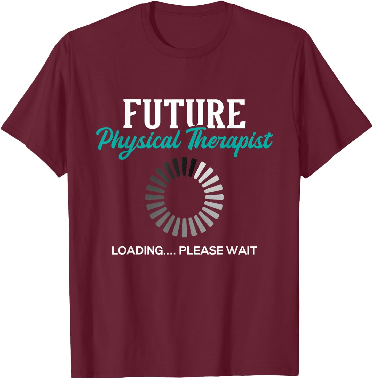 Future Physical Therapist - Physical Theraphy Student PT T-Shirt - T-Shirt | Maroon