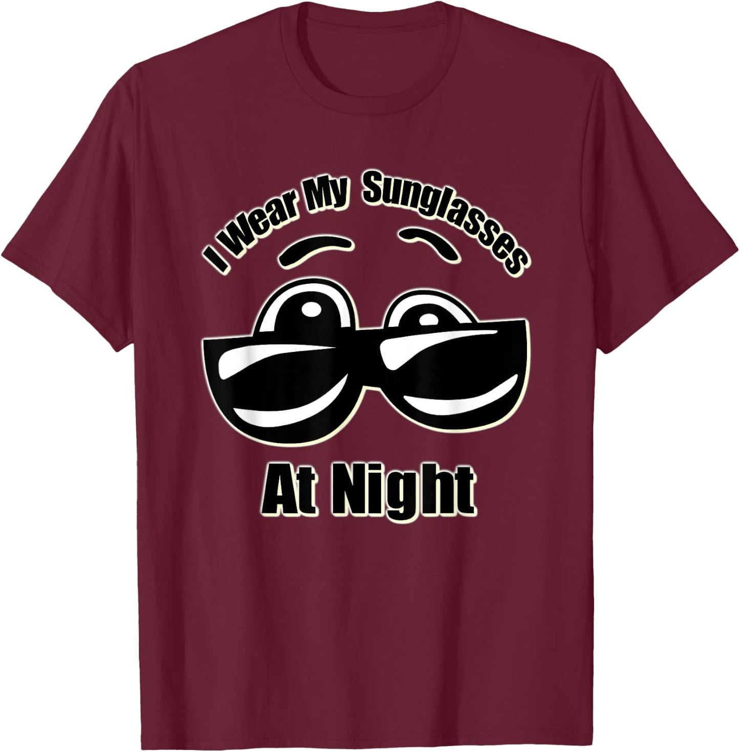 I Wear My Sunglasses At Night T-Shirt - T-Shirt | Maroon