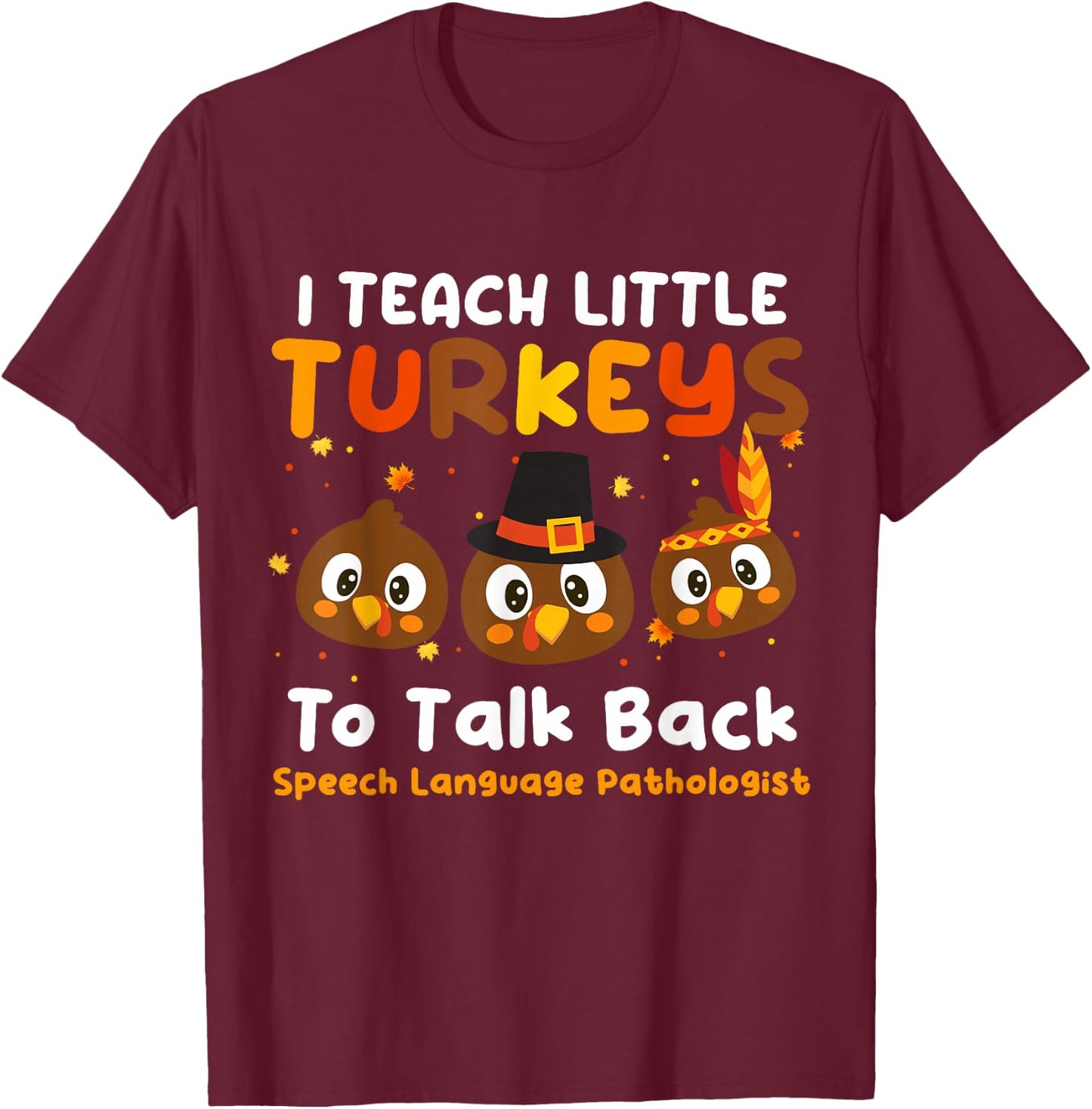 I Teach Little Turkeys To Talk Back SLP Thanksgiving Day T-Shirt - T-Shirt | Maroon