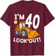 I'm 40th Birthday Look Out! Construction Truck 40 Year Old T-Shirt - T-Shirt | Maroon