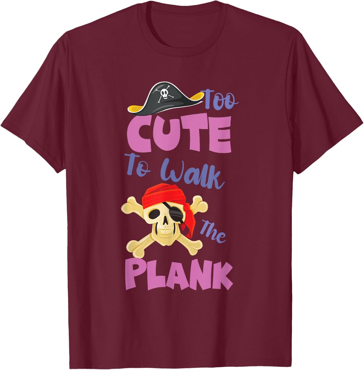 Kids Pirate Party for Girls Too Cute To Walk The Plank T-Shirt - T-Shirt | Maroon