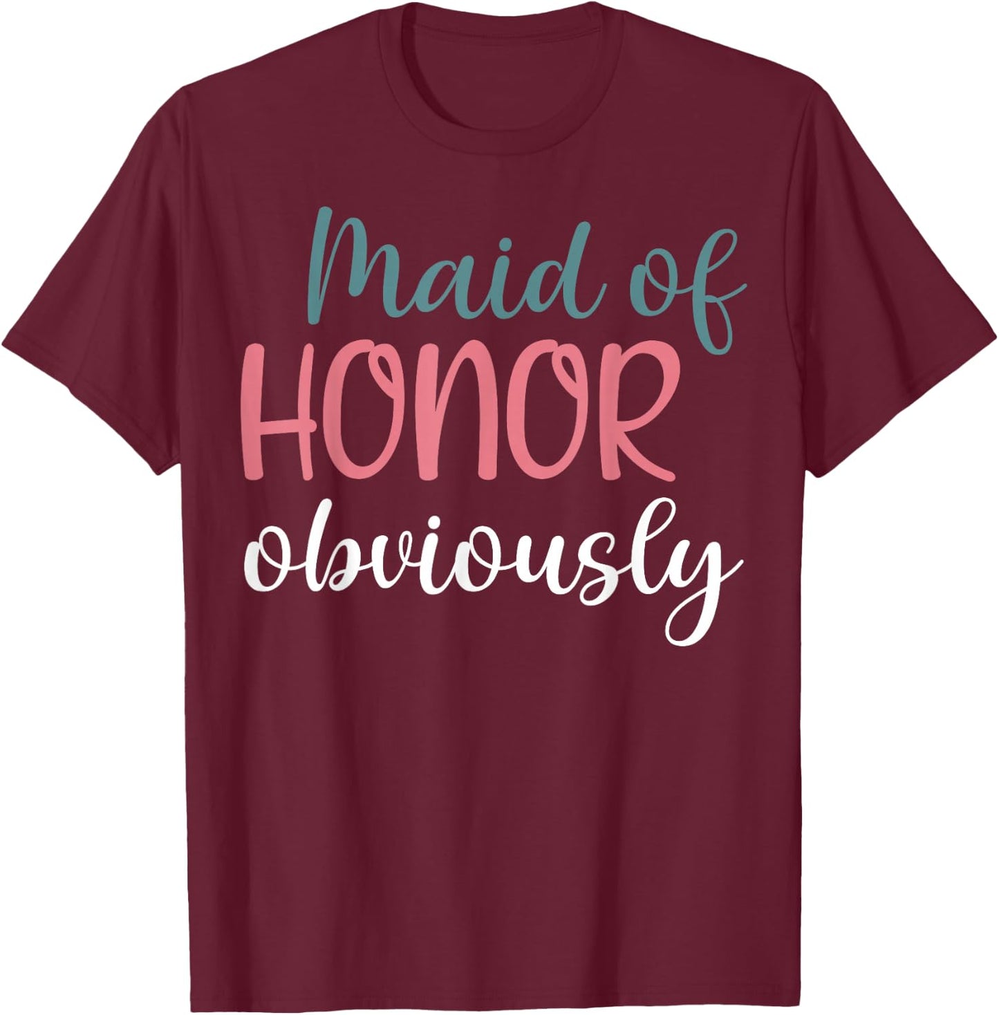 Maid Of Honor Proposal Bridal Team Maid Of Honor Obviously T-Shirt - T-Shirt | Maroon