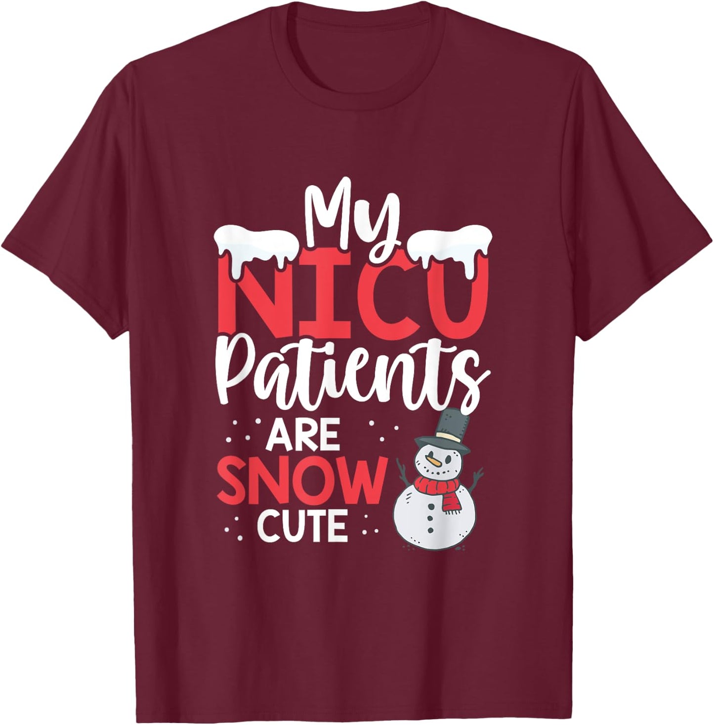 My Nicu Patients Are Snow Cute Christmas Nurse Nicu Nursing T-Shirt - T-Shirt | Maroon