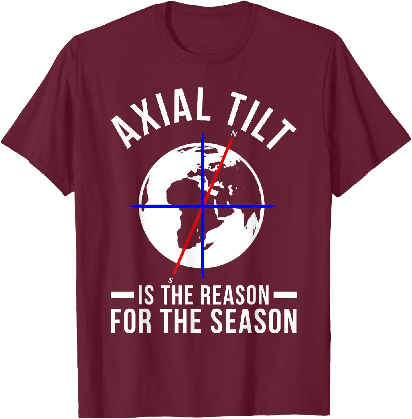 Axial Tilt Is The Reason For The Season Xmas T-Shirt - T-Shirt | Maroon