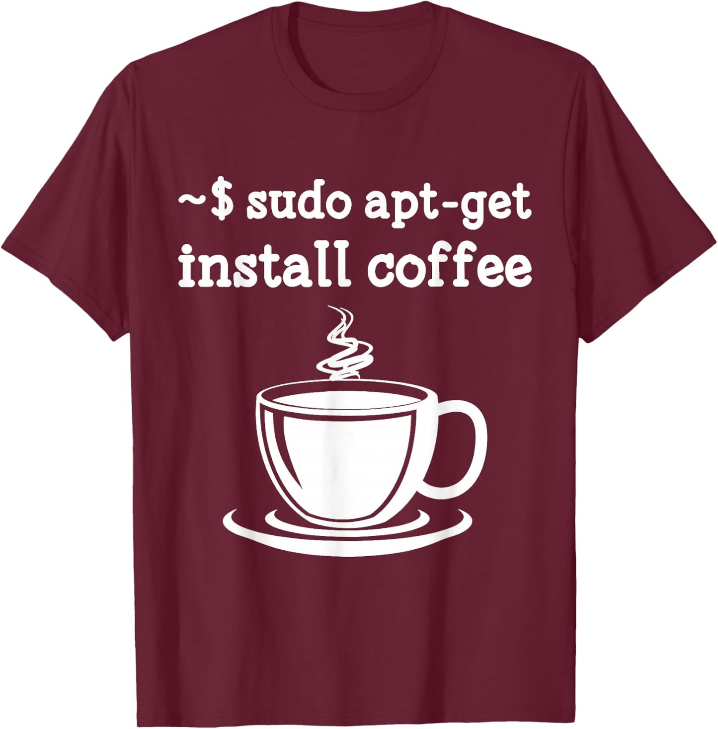 Linux Sudo Apt-Get Install Coffee Linux T-Shirt - T-Shirt | Maroon