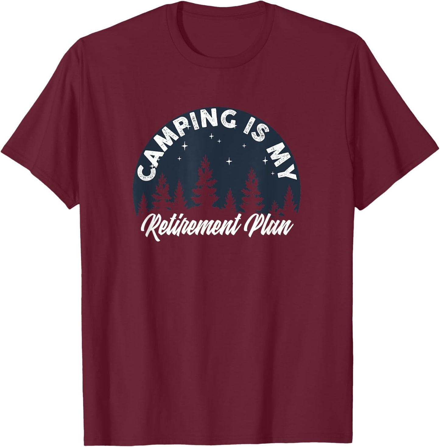 Camping Is My Retirement Plan FUNNY Tent RV Camper Outdoors T-Shirt - T-Shirt | Maroon