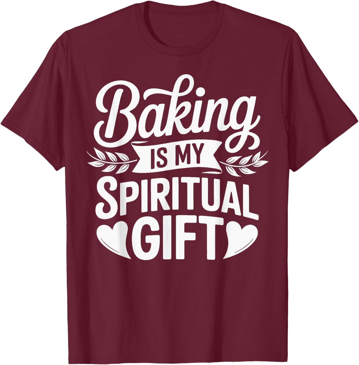 Baking Is My Spiritual Gift T-Shirt - T-Shirt | Maroon