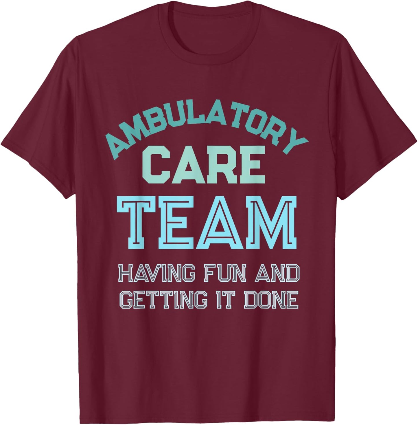 Ambulatory Care Nursing Week Appreciation Outpatient Team T-Shirt - T-Shirt | Maroon