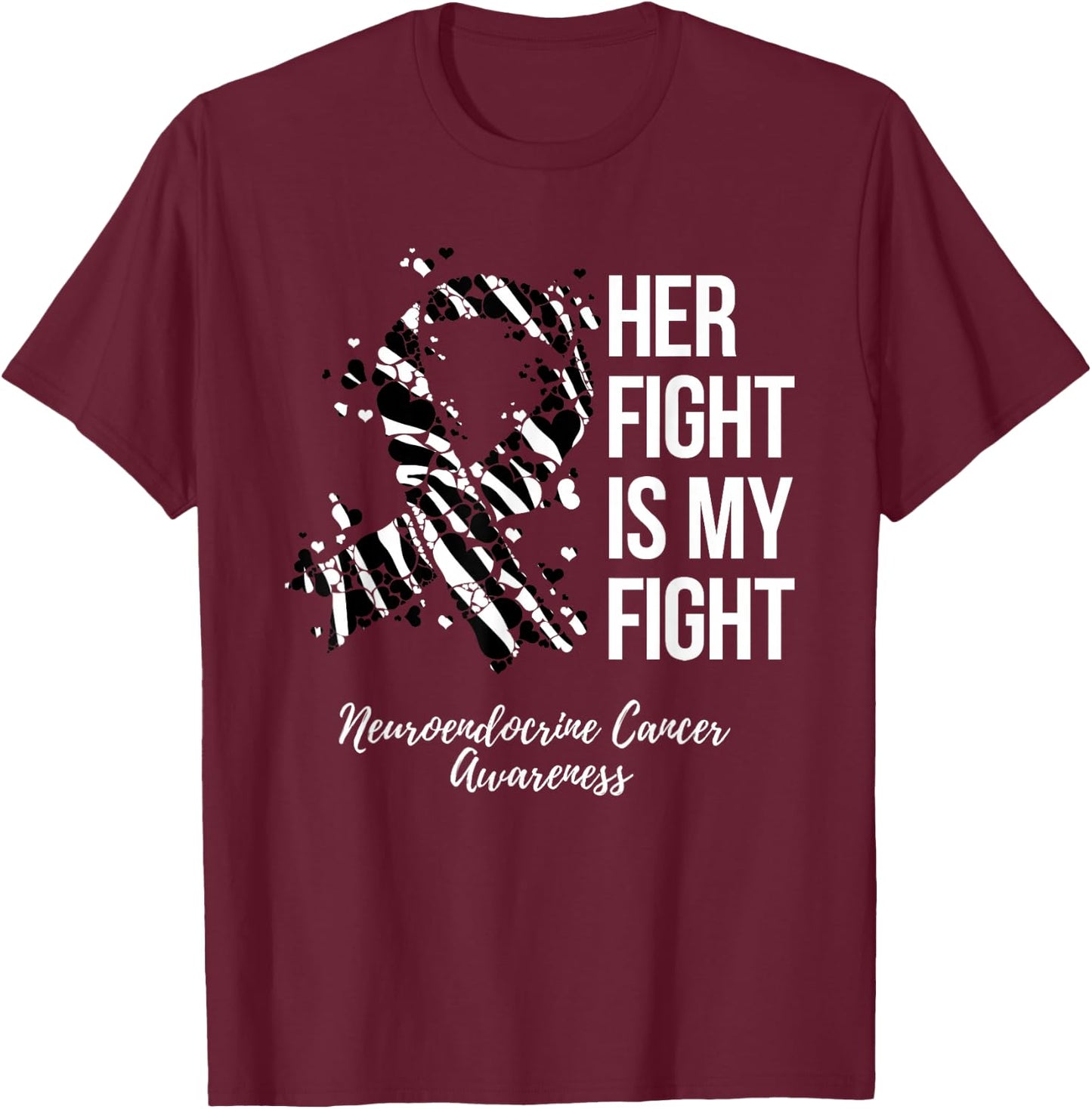 Neuroendocrine Cancer Awareness Products Her Fight Is My Fight - Black, -Adults, Short Sleeve, Small, Crew Collar, Modern Classic, Cancer Awareness Theme T-Shirt - T-Shirt | Maroon