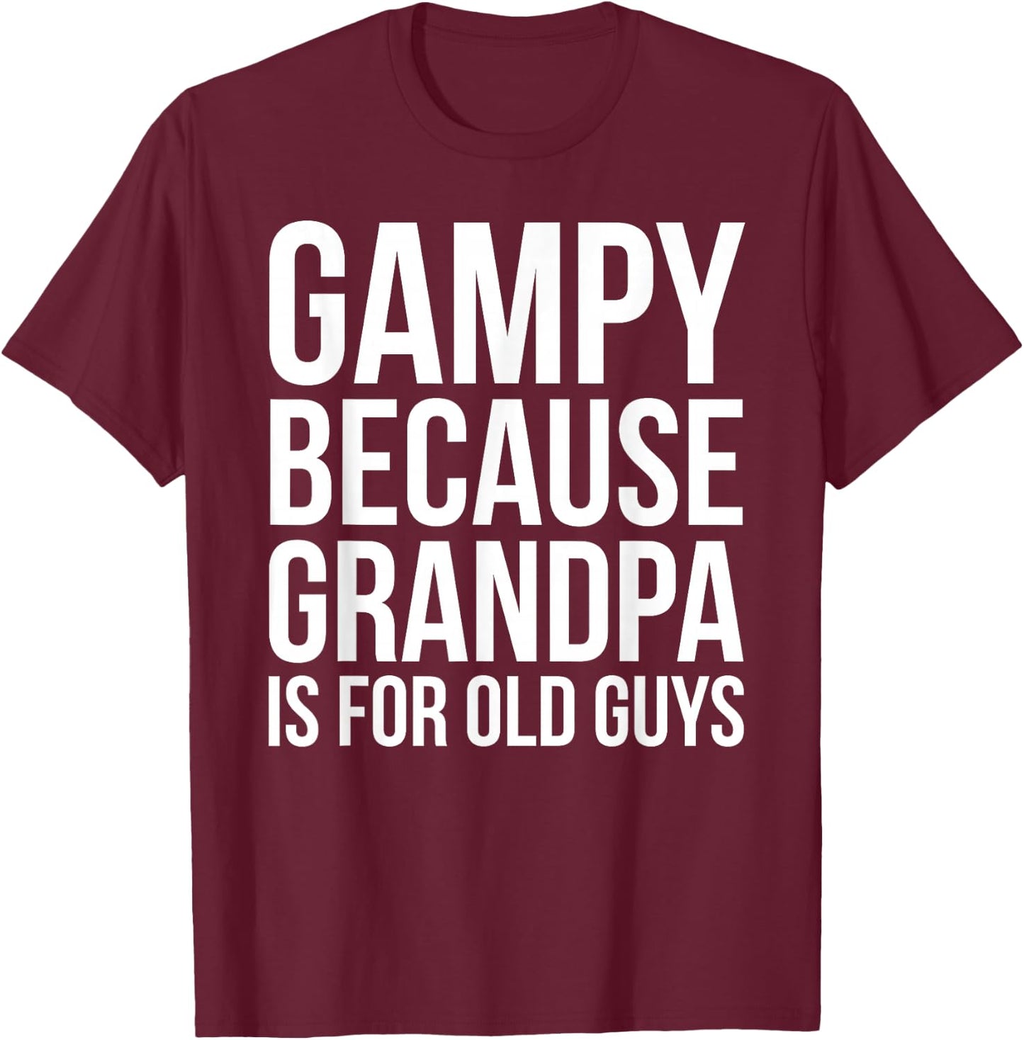 Gampy: Because Grandpa Is For Old Guys T-Shirt - T-Shirt | Maroon