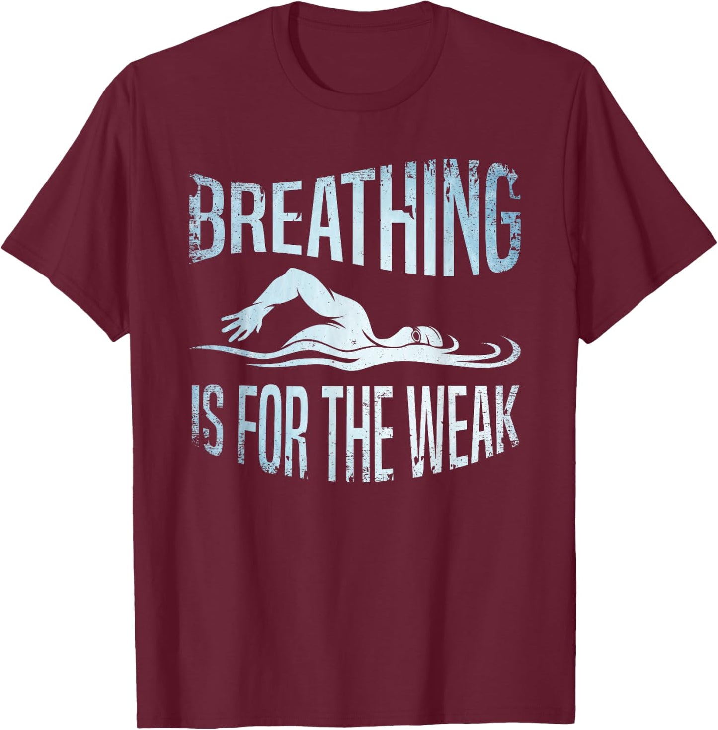 Breathing Is For The Weak Swimmer Swim Lover Swimming Coach T-Shirt - T-Shirt | Maroon