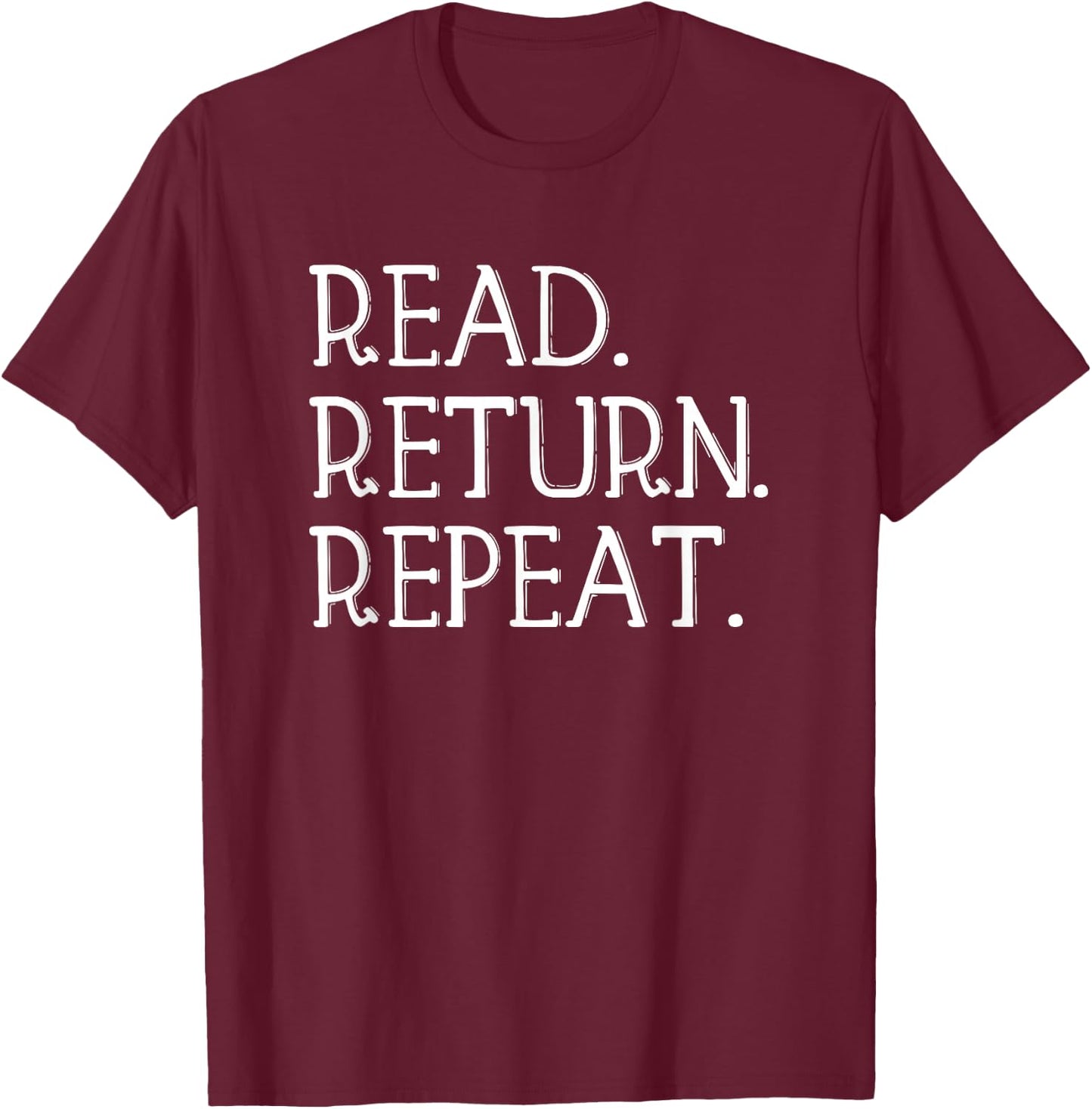 Read Return Repeat funny Library Shirt, Library Lover Gift T-Shirt - T-Shirt | Maroon