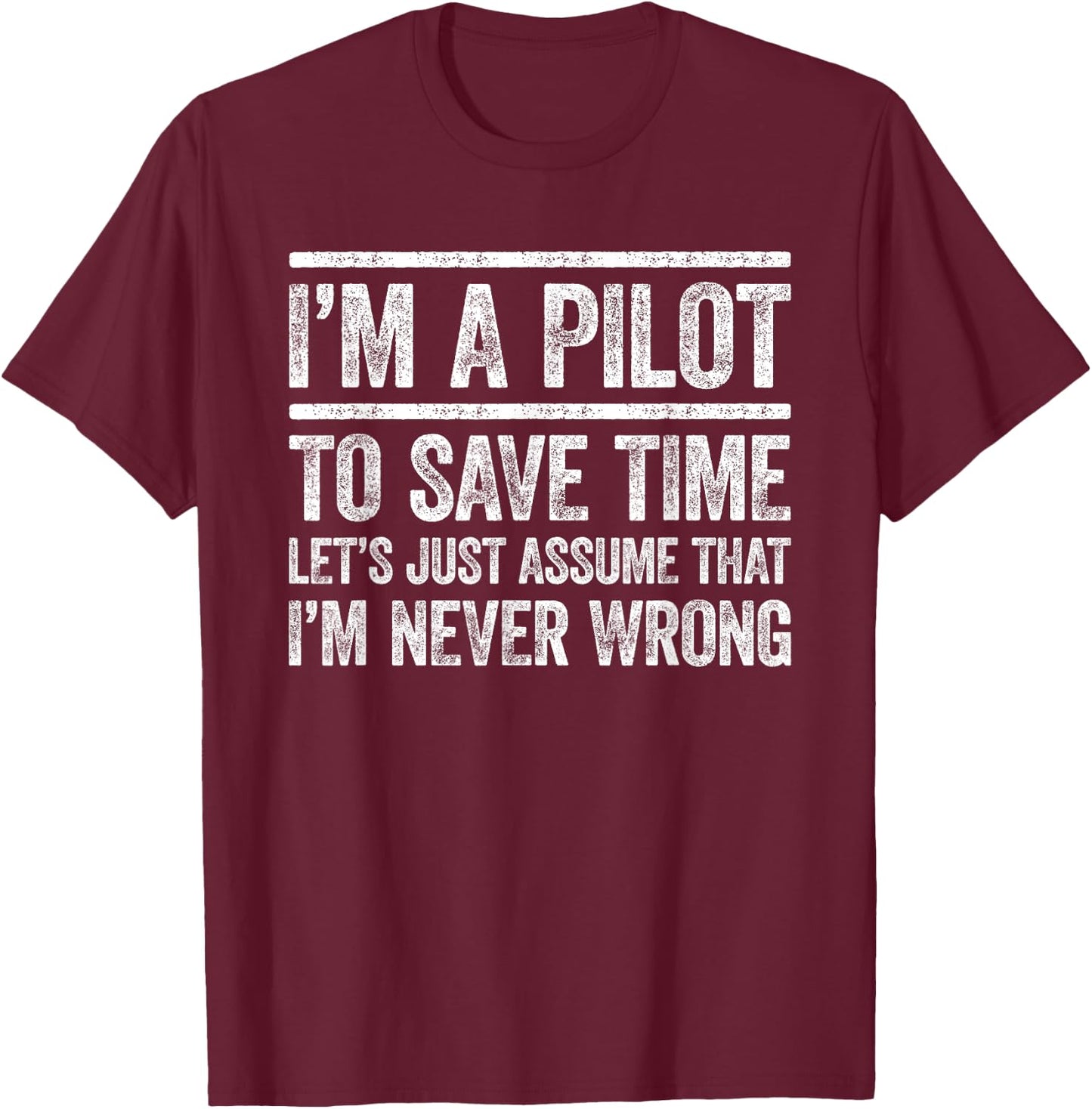 I'm A Pilot To Save Time I'm Never Wrong Shirt Funny Pilot T-Shirt - T-Shirt | Maroon