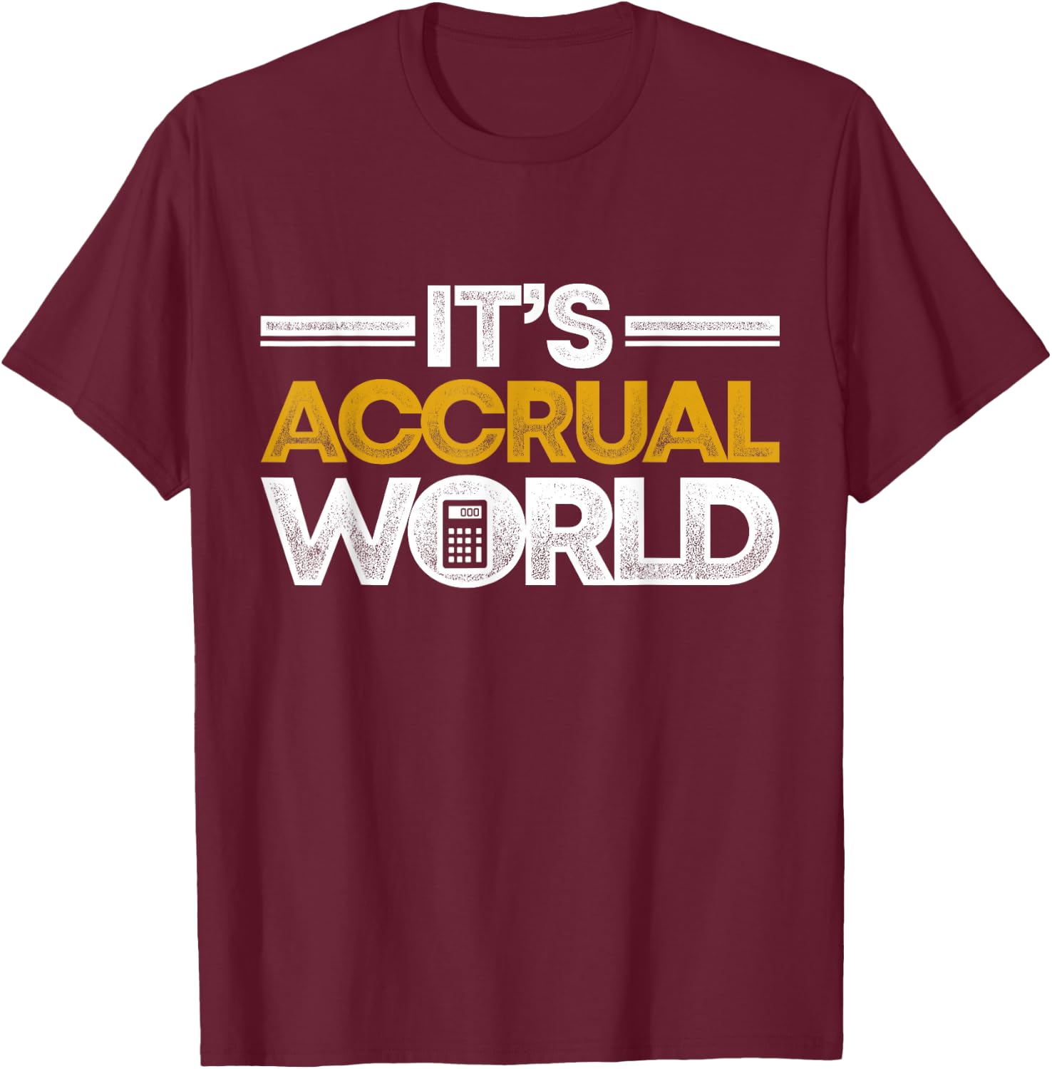 Funny Accountant Bookkeeper CPA It's Accrual World T-Shirt - T-Shirt | Maroon