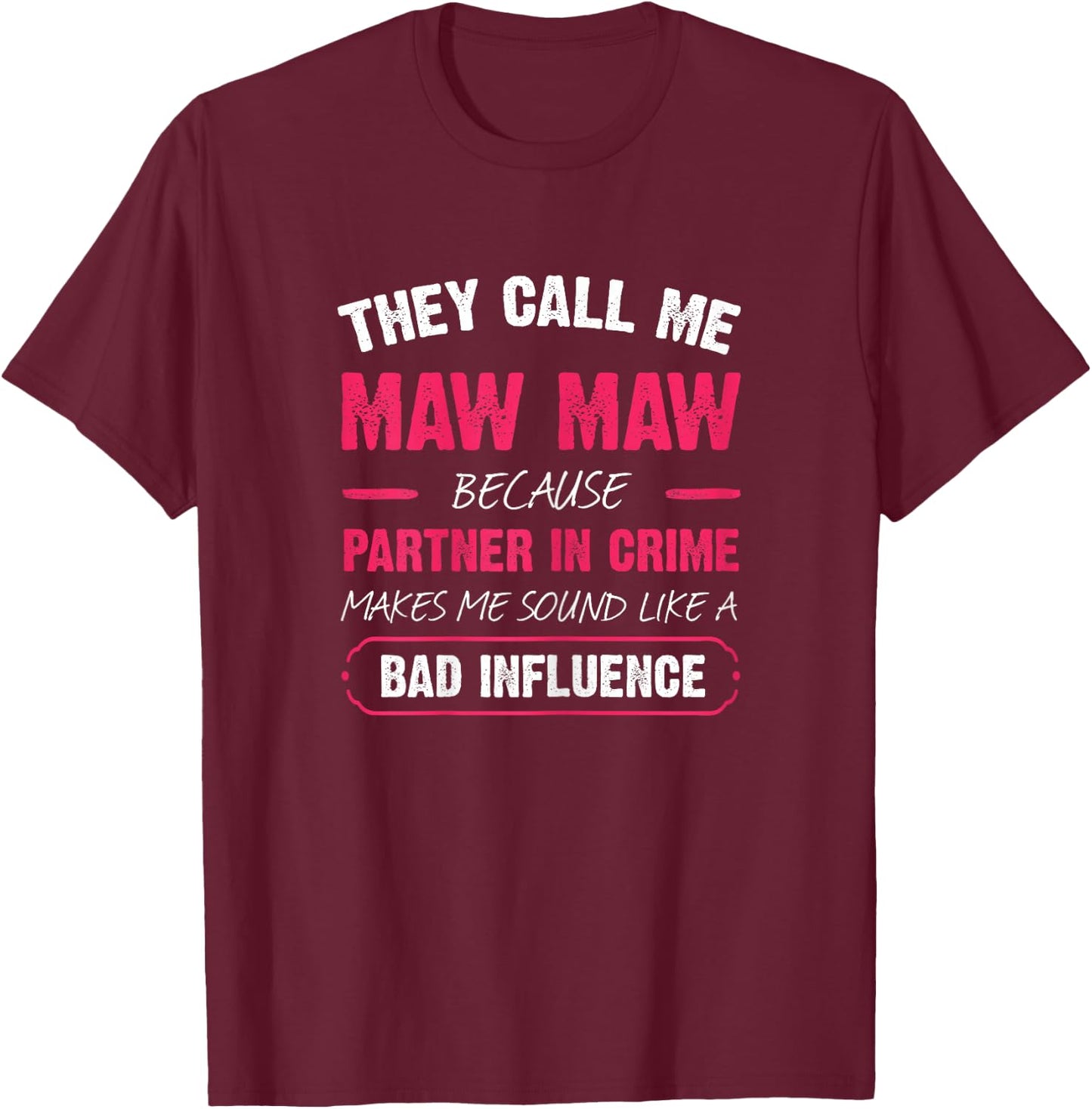 They Call Me Maw Maw Because Partner In Crime Funny T-Shirt - T-Shirt | Maroon