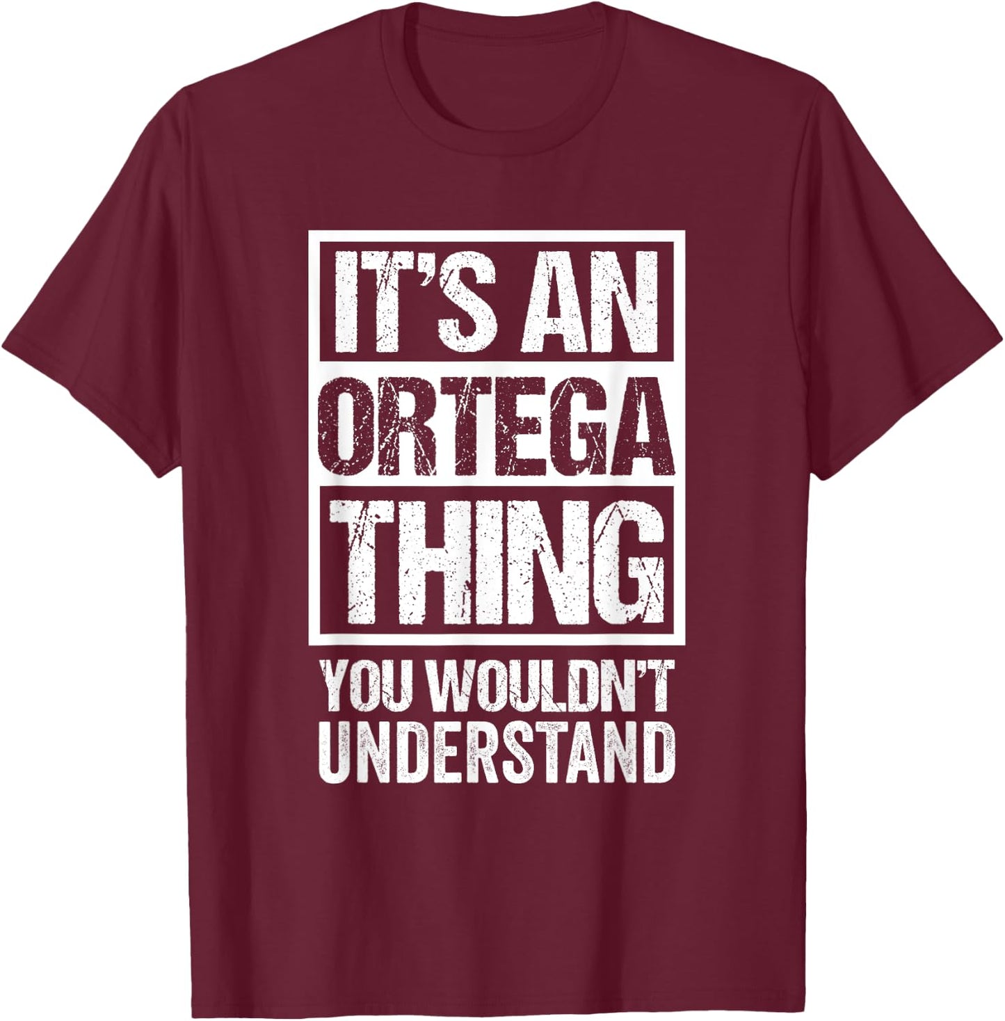 It's An Ortega Thing You Wouldn't Understand Surname Name T-Shirt - T-Shirt | Maroon