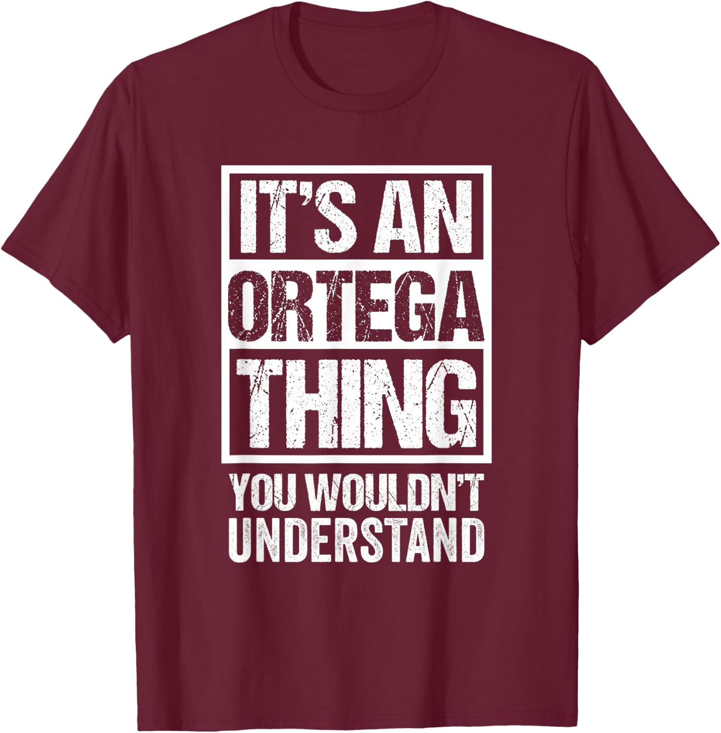It's An Ortega Thing You Wouldn't Understand Surname Name T-Shirt - T-Shirt | Maroon