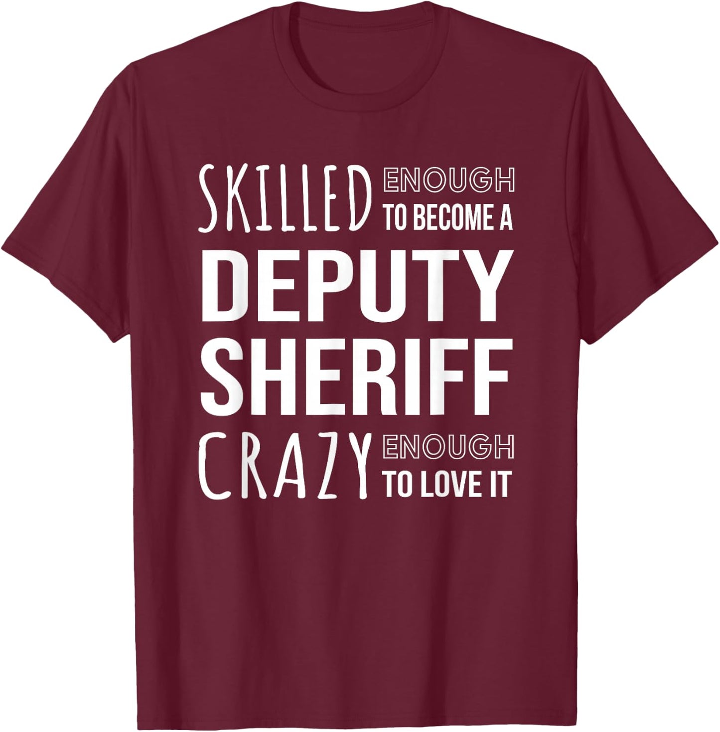 Deputy Sheriff Funny Appreciation T-Shirt - T-Shirt | Maroon