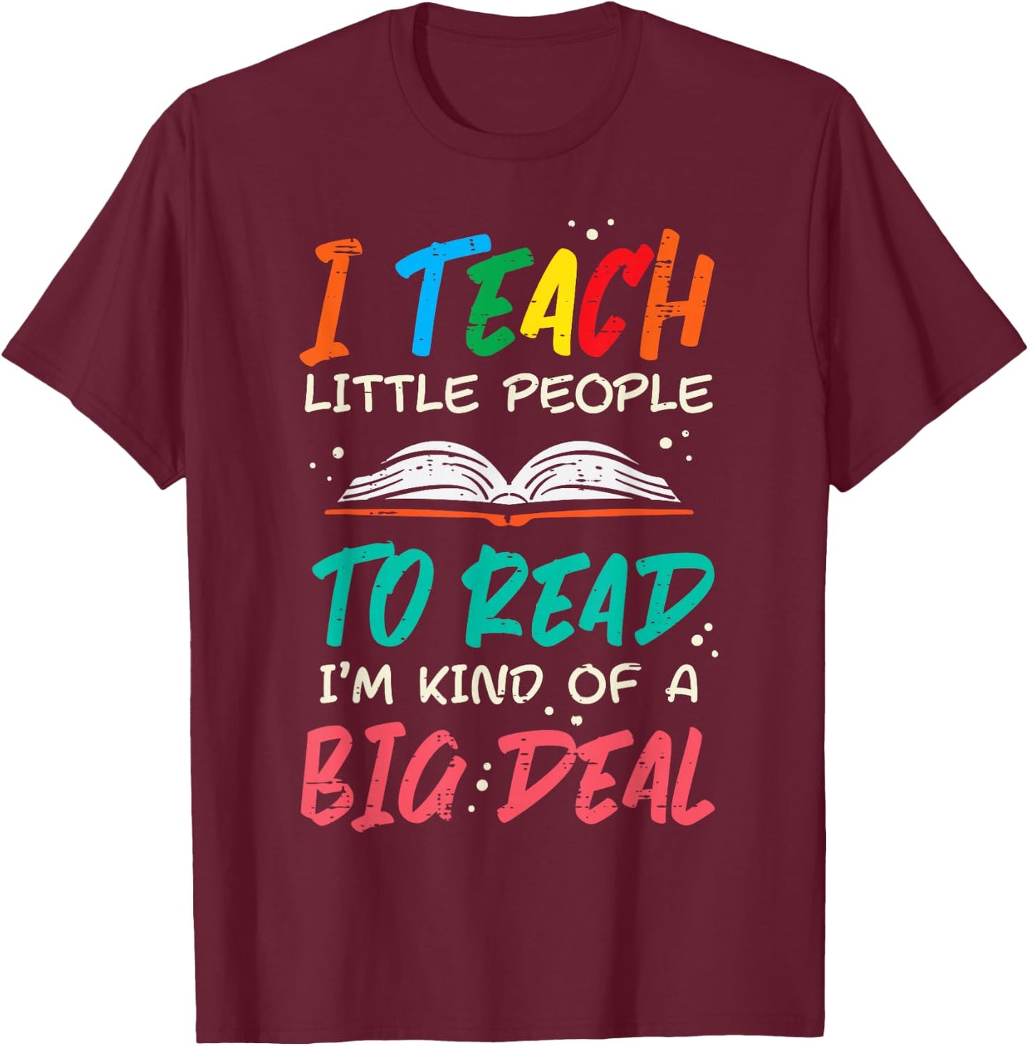 I Teach Little People To Read Book Funny Teacher Women Men T-Shirt - T-Shirt | Maroon
