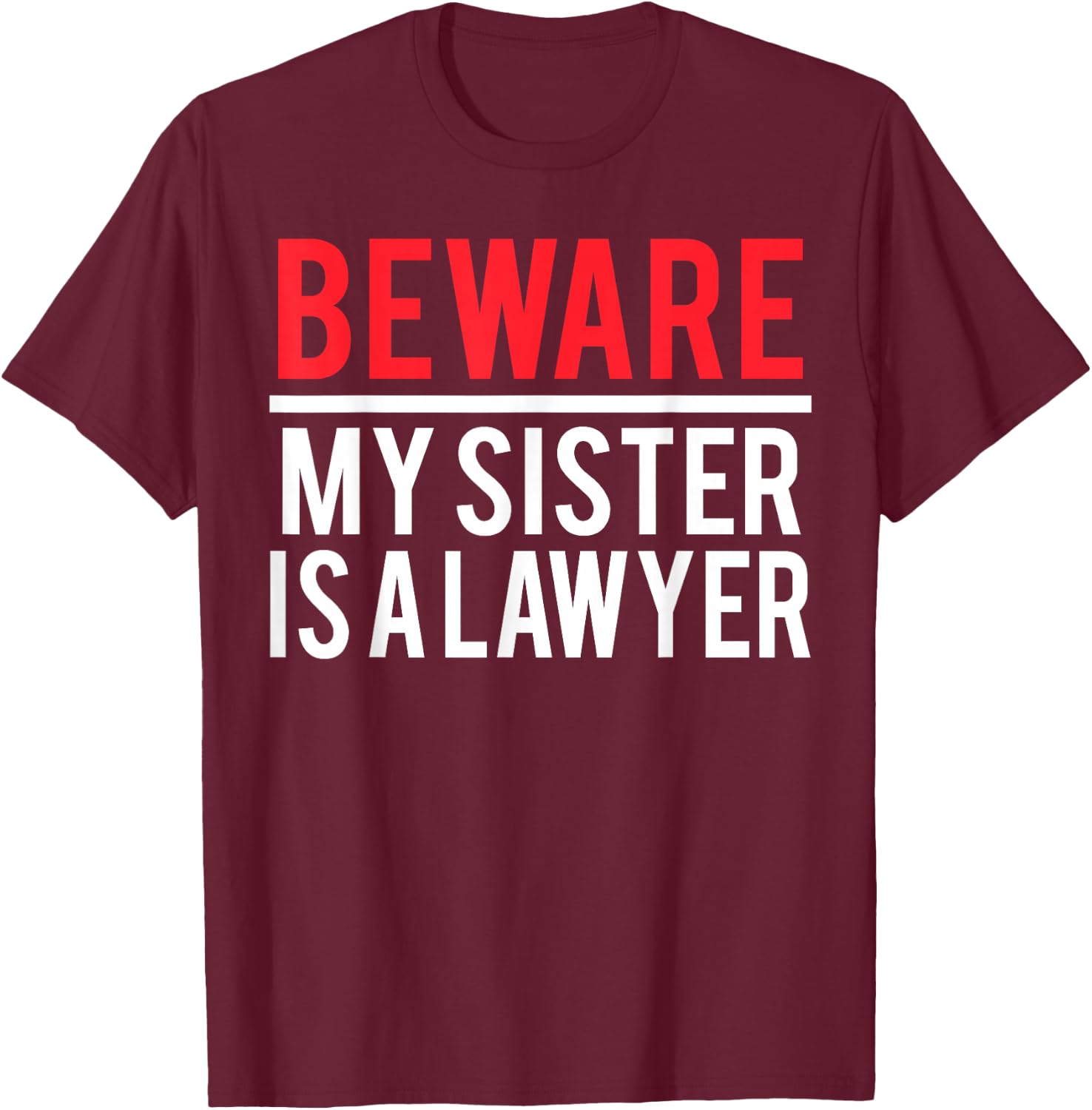 Beware My Sister Is A Lawyer Funny Attorney T-Shirt - T-Shirt | Maroon