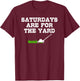 Saturdays Are For The Yard Funny Lawn Mowing Landscaper T-Shirt - T-Shirt | Maroon
