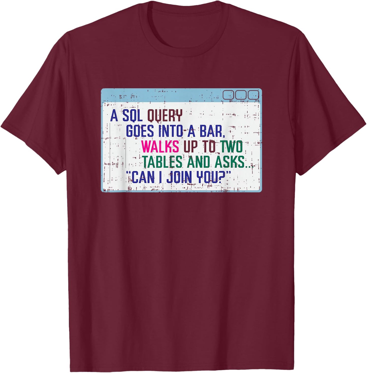 SQL Query Goes Into A Bar I Funny SQL Database Programmer T-Shirt - T-Shirt | Maroon