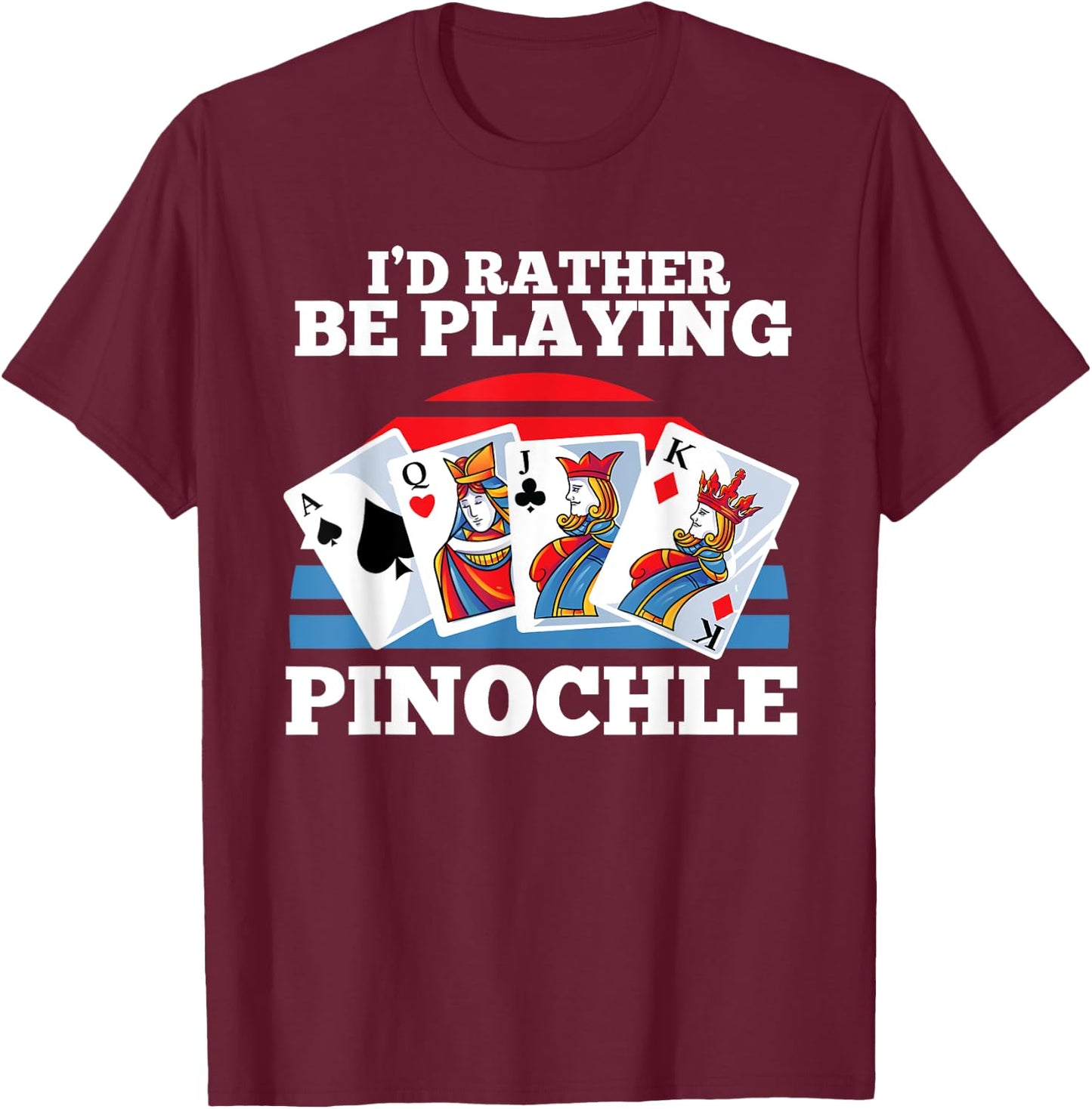 Pinochle Card Game Gift - Funny Rather Be Playing Pinochle T-Shirt - T-Shirt | Maroon