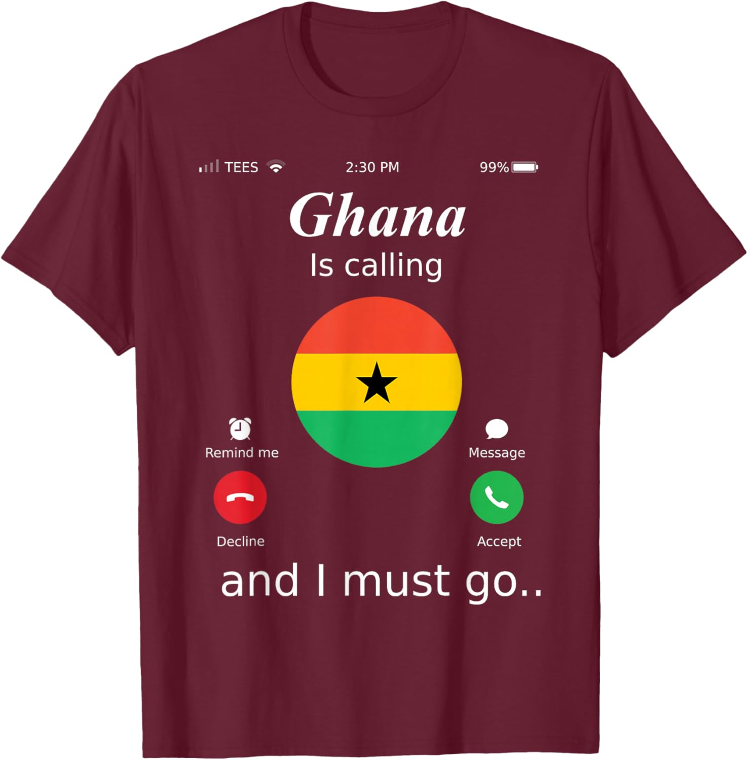 Ghana Is Calling and I Must Go Ghana Flag shirt T-Shirt - T-Shirt | Maroon