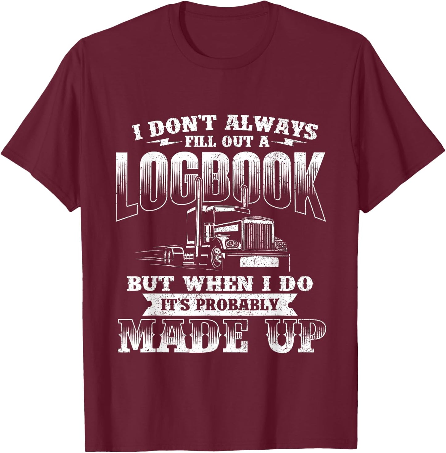 Fill Out A Logbook - Semi Truck Driver Trucker Big Rig T-Shirt - T-Shirt | Maroon