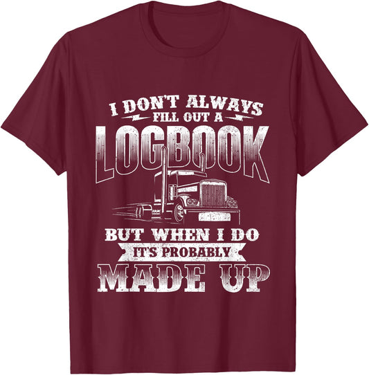 Fill Out A Logbook - Semi Truck Driver Trucker Big Rig T-Shirt - T-Shirt | Maroon