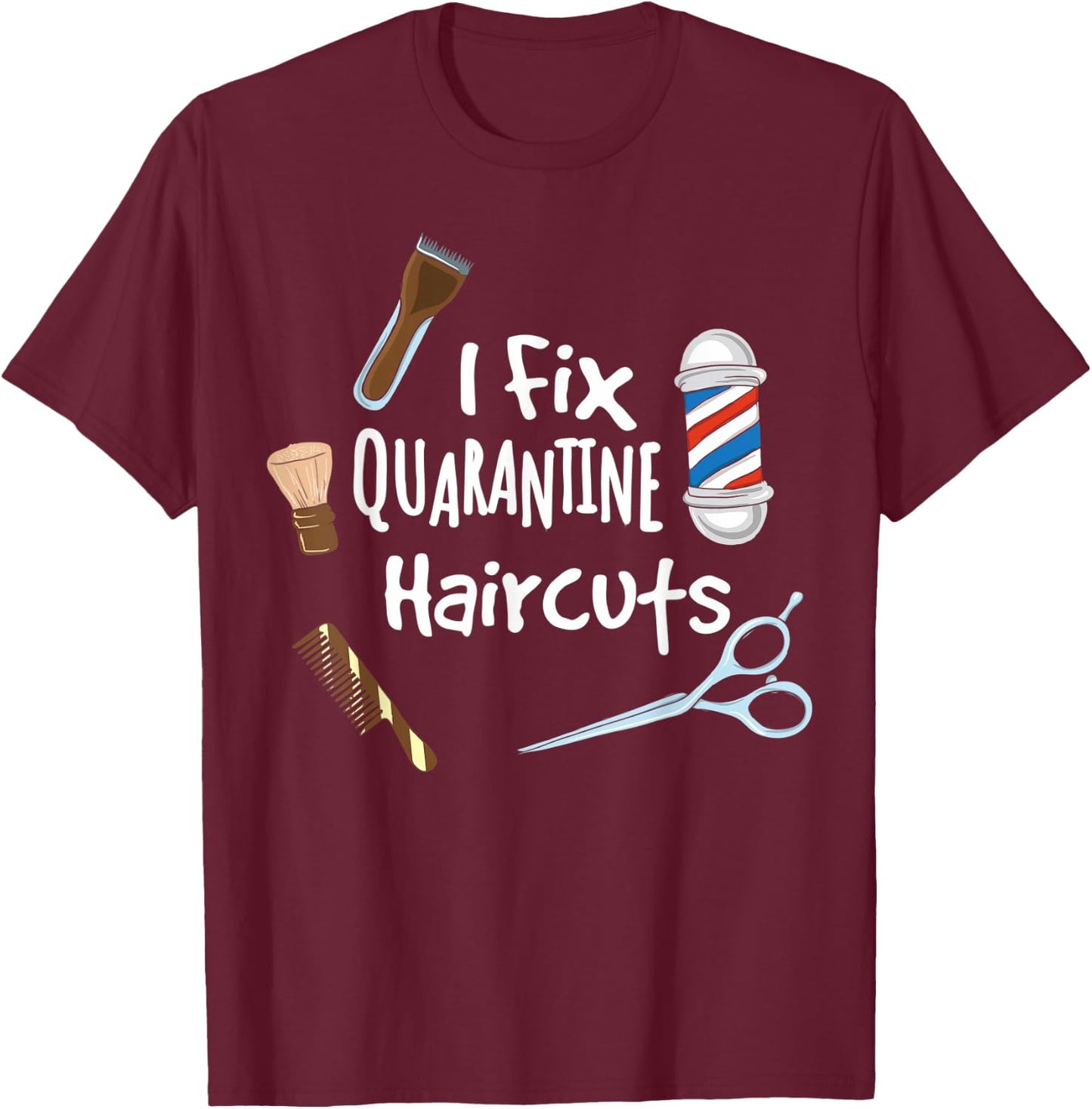 I fix quarantine haircuts - Funny Hair Barber Hairdresser T-Shirt - T-Shirt | Maroon