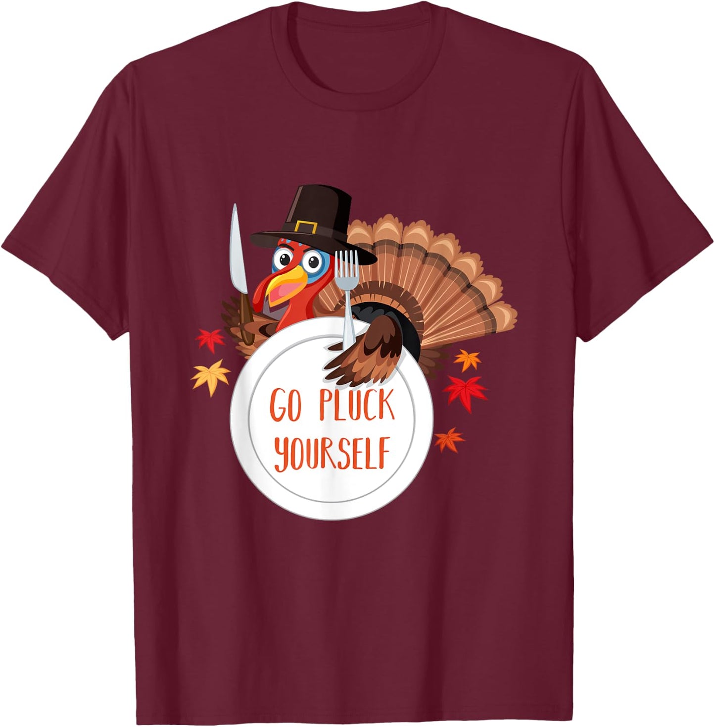 Go Pluck Yourself | Funny Thanksgiving Saying T-Shirt - T-Shirt | Maroon