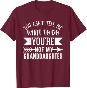 You Can't Tell Me What to Do You're Not My Granddaughter Fun T-Shirt - T-Shirt | Maroon