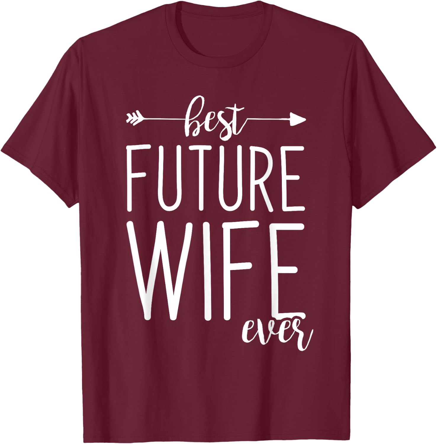 Best Future Wife Ever | Wife To Be Fiancee T-Shirt - T-Shirt | Maroon
