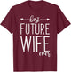 Best Future Wife Ever | Wife To Be Fiancee T-Shirt - T-Shirt | Maroon
