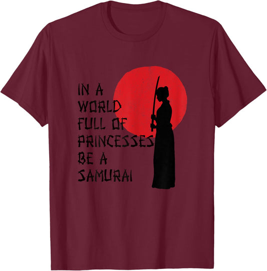In A World Full Of Princesses Be A Samurai for Samurai Gift T-Shirt - T-Shirt | Maroon