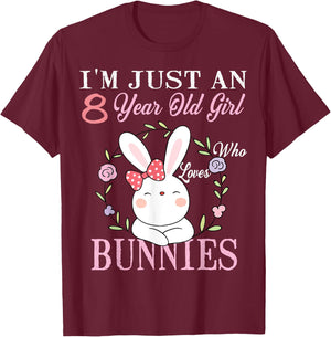 I'm Just An 8 Year Old Girl Who Loves Bunnies Birthday Gift T-Shirt - T-Shirt | Maroon