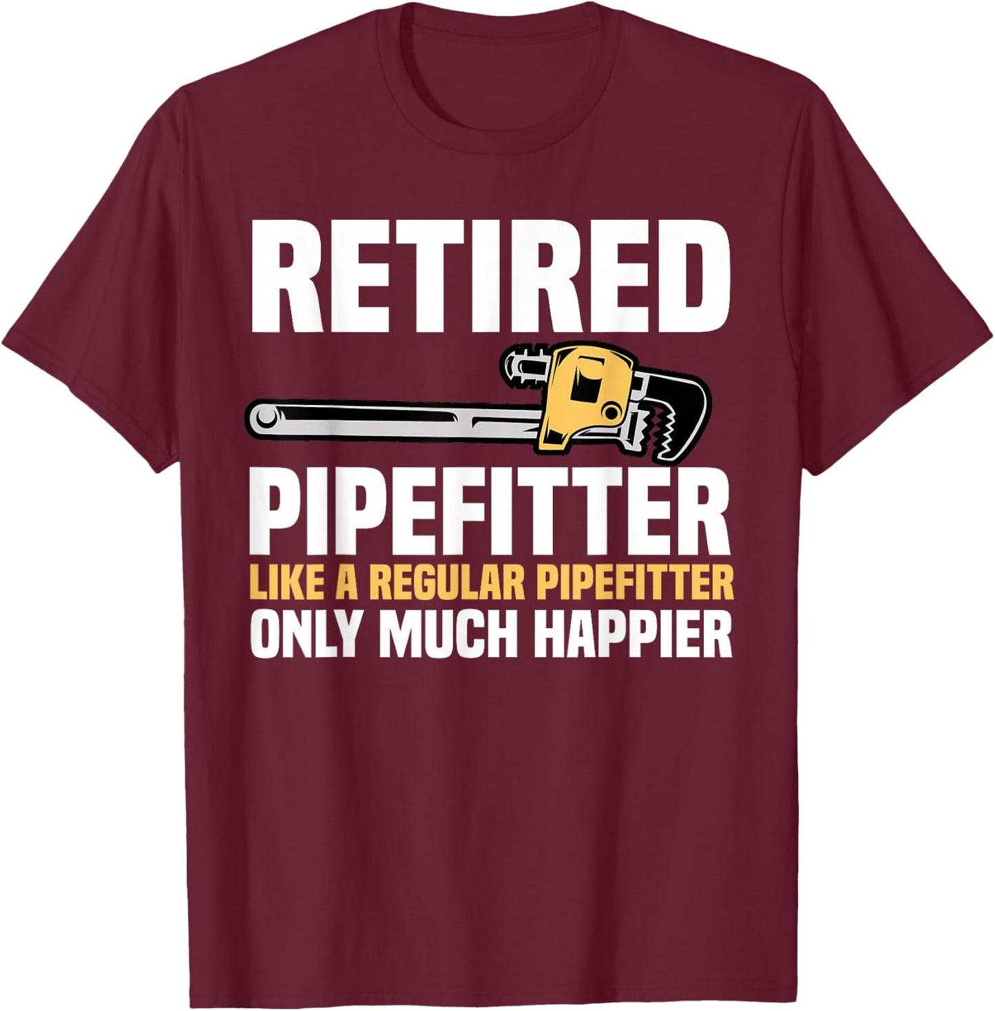 Pipefitter Retiree Steamfitter Retired Retirement Plan T-Shirt - T-Shirt | Maroon