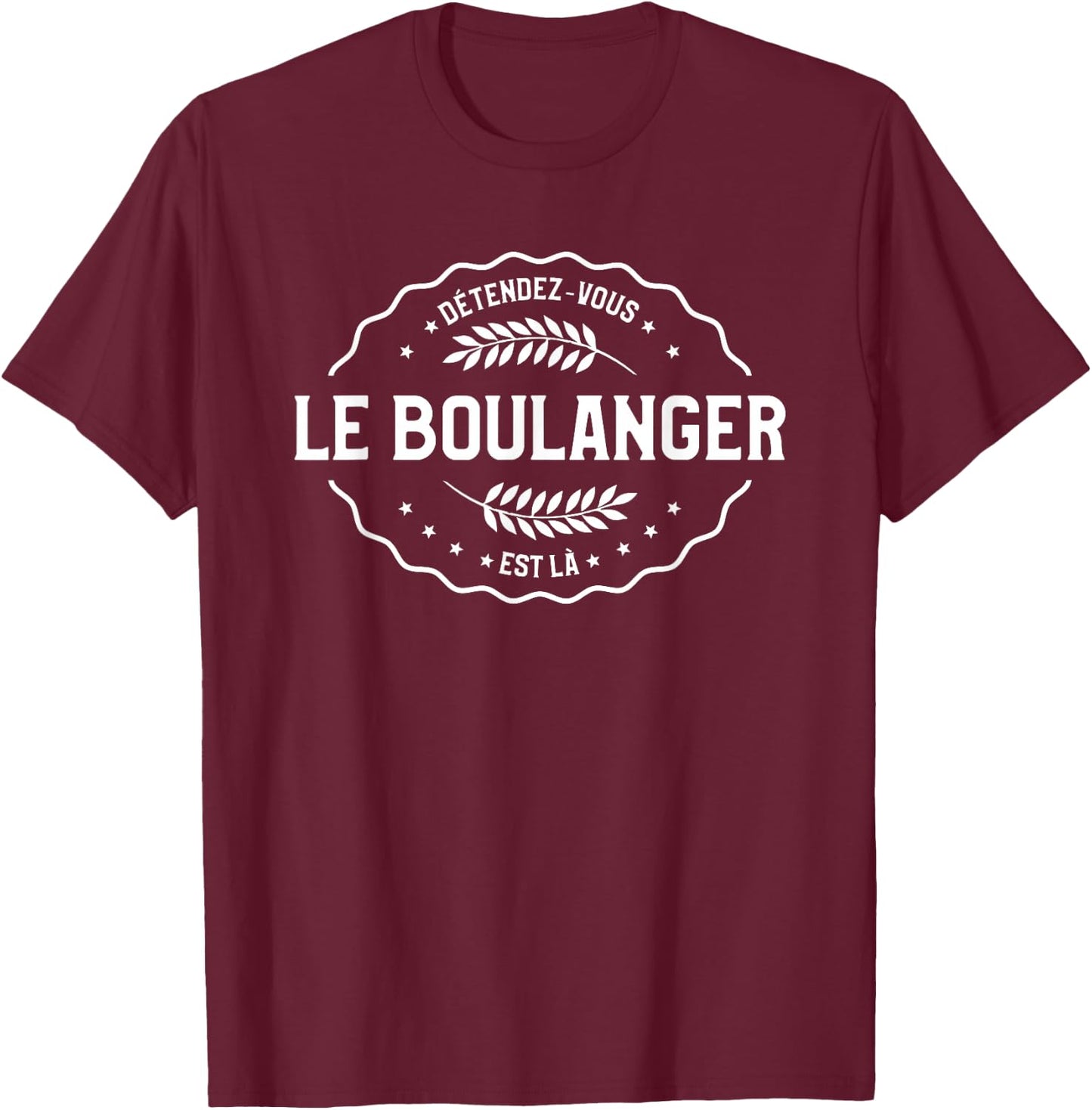 Relaxez-Vous Le Boulanger Is Là Pâtisserie T-Shirt - T-Shirt | Maroon