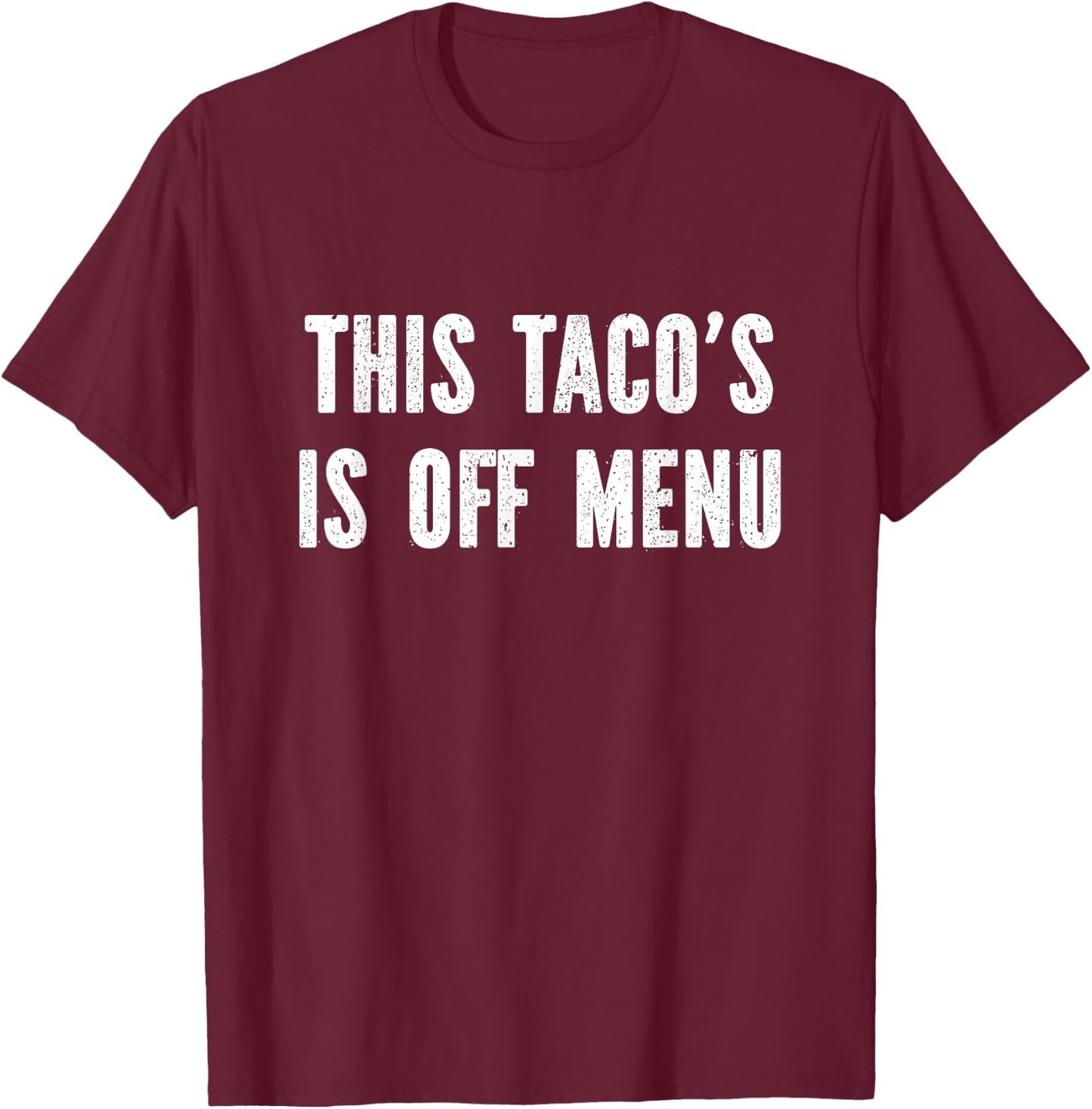 This taco's off menu T-Shirt - T-Shirt | Maroon