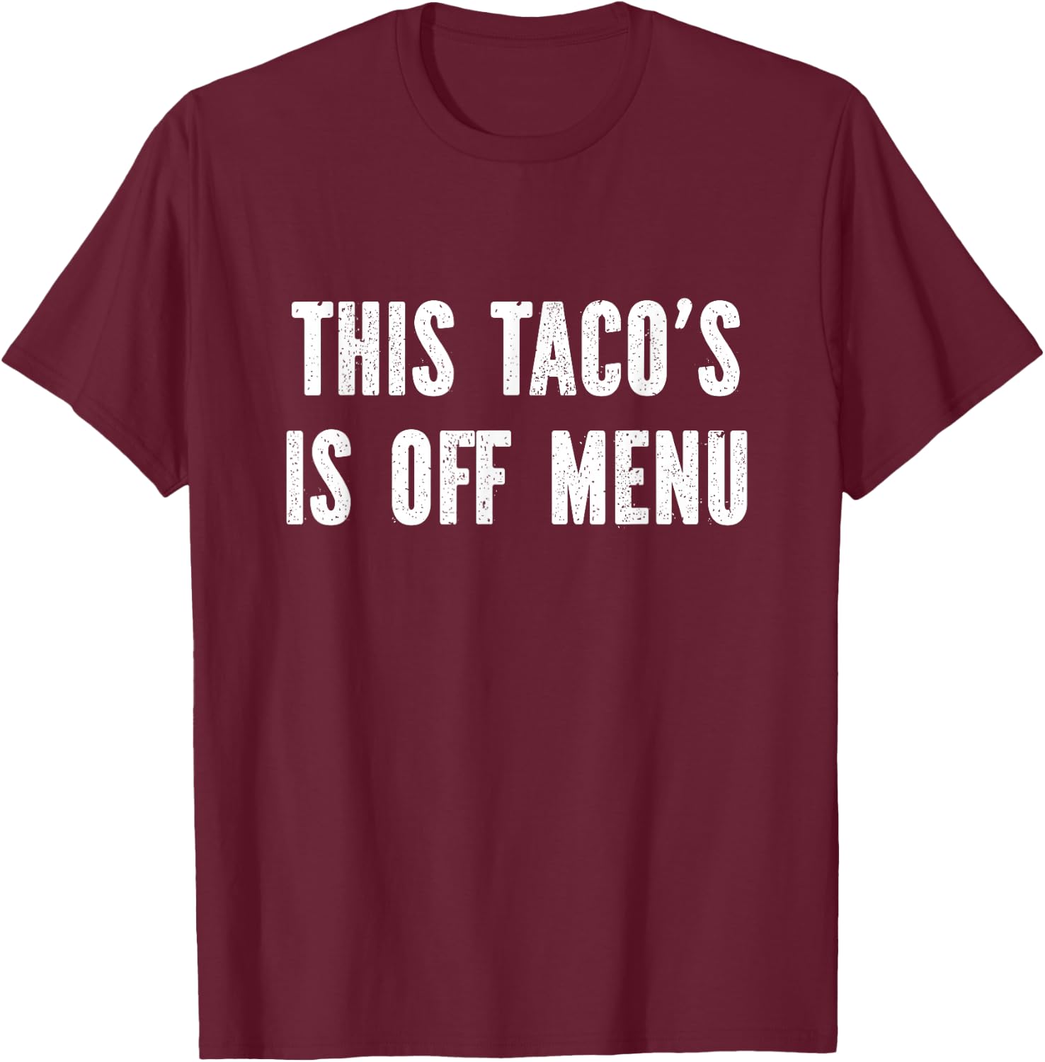 This taco's off menu T-Shirt - T-Shirt | Maroon