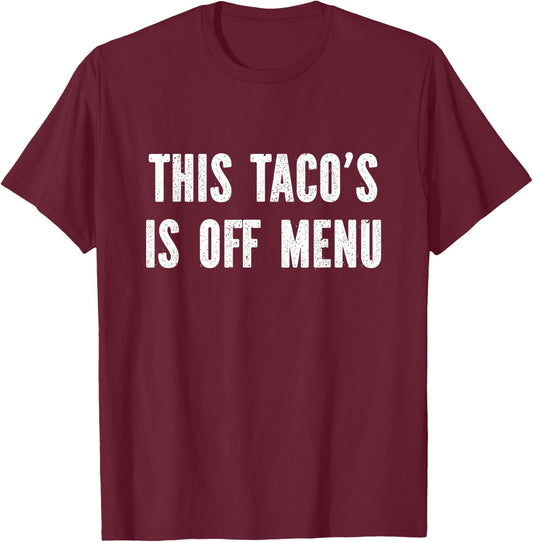 This taco's off menu T-Shirt - T-Shirt | Maroon