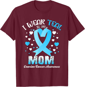 I Wear Teal For My Mom Ovarian Cancer Awareness Support T-Shirt - T-Shirt | Maroon