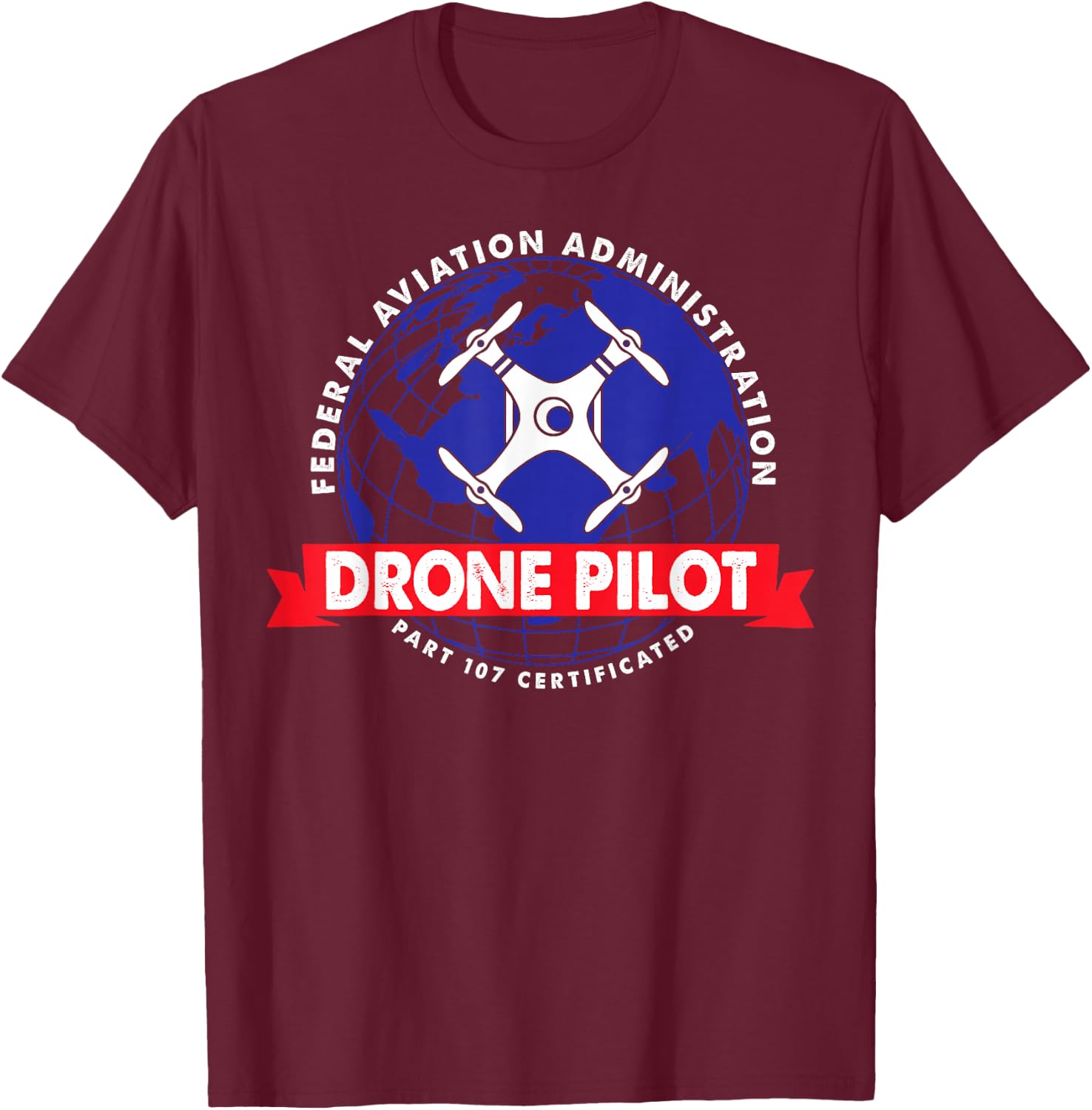 FAA Part 107 Certificated Drone Pilot T-Shirt - T-Shirt | Maroon