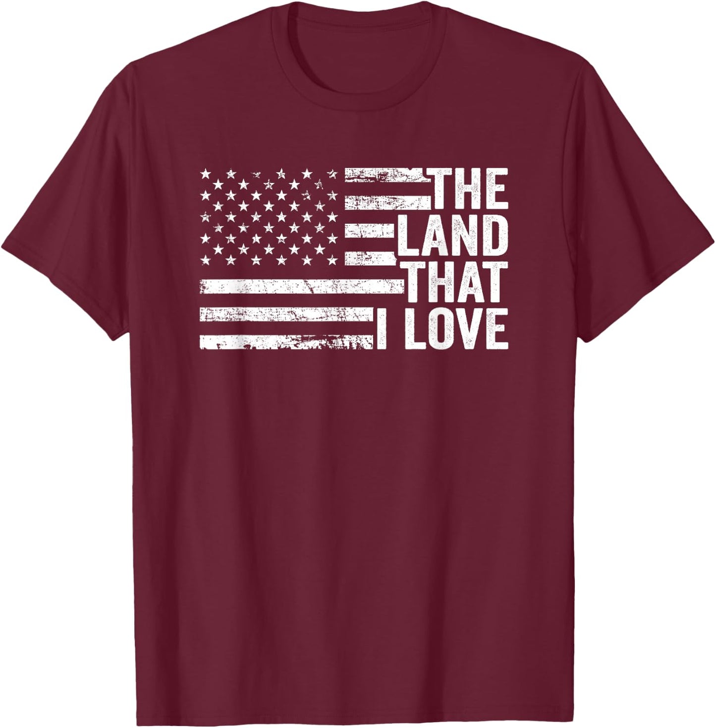 The Land That I Love - American Flag Patriotic 4th Of July T-Shirt - T-Shirt | Maroon