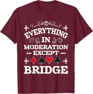 Everything In Moderation - Bridge Player Card Game Cardplay T-Shirt - T-Shirt | Maroon