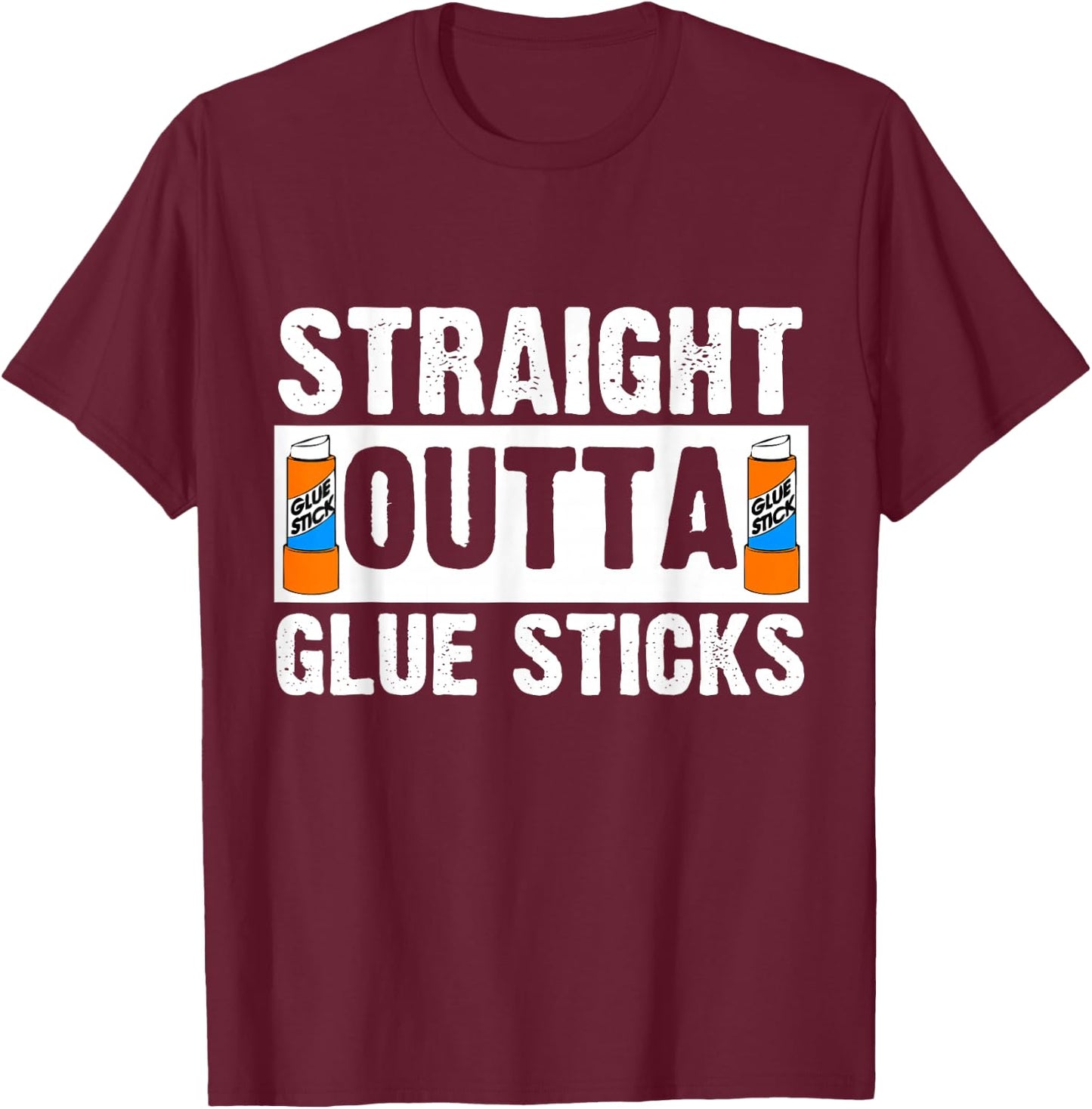 Funny Teacher Gift Straight Outta Glue Sticks T-Shirt - T-Shirt | Maroon