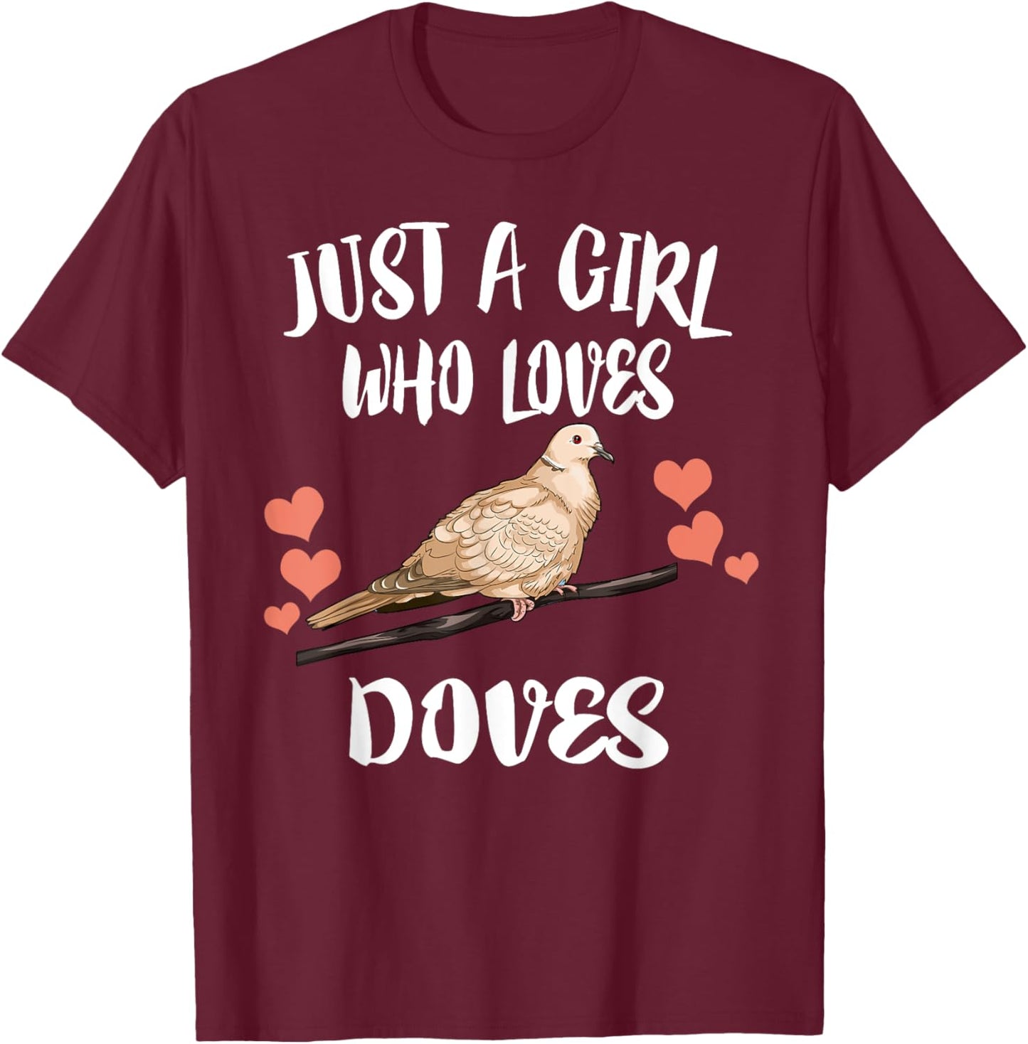 Just A Girl Who Loves Doves Birds Birding T-Shirt - T-Shirt | Maroon
